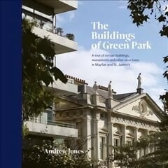 Buildings of Green Park: A tour of certain buildings, monuments and other structures in Mayfair and St. James's cena un informācija | Grāmatas par arhitektūru | 220.lv