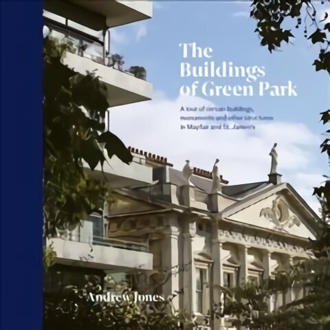 Buildings of Green Park: A tour of certain buildings, monuments and other structures in Mayfair and St. James's cena un informācija | Grāmatas par arhitektūru | 220.lv