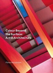 Colour Beyond the Surface: Art in Architecture цена и информация | Книги об архитектуре | 220.lv