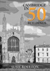 Cambridge in 50 Buildings cena un informācija | Grāmatas par arhitektūru | 220.lv