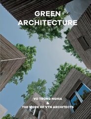 Green Architecture: The work of Vo Trong Nghia | VTN Architects цена и информация | Книги об архитектуре | 220.lv