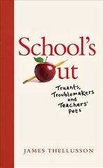 School's Out: Truants, Troublemakers and Teachers' Pets cena un informācija | Fantāzija, fantastikas grāmatas | 220.lv