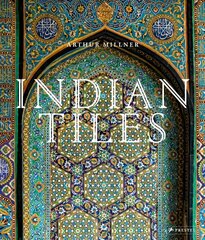 Indian Tiles: Architectural Ceramics from Sultanate and Mughal India and Pakistan цена и информация | Книги об архитектуре | 220.lv