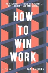 How To Win Work: The architect's guide to business development and marketing цена и информация | Книги по архитектуре | 220.lv