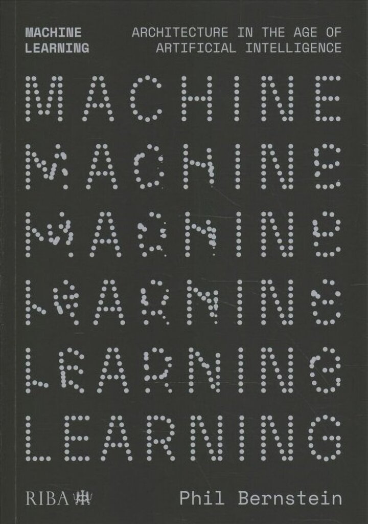 Machine Learning: Architecture in the age of Artificial Intelligence цена и информация | Grāmatas par arhitektūru | 220.lv