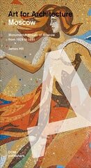 Moscow: Soviet Mosaics from 1935 to 1990: Art for Architecture cena un informācija | Grāmatas par arhitektūru | 220.lv