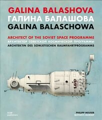 Galina Balashova: Architect of the Soviet Space Programme цена и информация | Книги об архитектуре | 220.lv