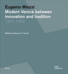 Eugenio Miozzi: Modern Venice between Innovation and Tradition 1931-1969 cena un informācija | Grāmatas par arhitektūru | 220.lv