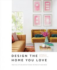 Design the Home You Love: Practical Styling Advice to Make the Most of Your Space [An Interior Design Book] цена и информация | Книги по архитектуре | 220.lv