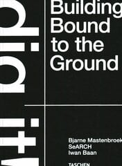 Bjarne Mastenbroek. Dig it! Building Bound to the Ground цена и информация | Книги по архитектуре | 220.lv