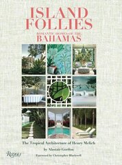 Island Follies: Romantic Homes of the Bahamas: The Tropical Architecture of Henry Melich цена и информация | Книги об архитектуре | 220.lv