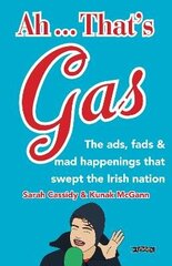 Ah ... That's Gas!: The ads, fads and mad happenings that swept the Irish nation цена и информация | Путеводители, путешествия | 220.lv