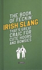 Book of Feckin' Irish Slang that's great craic for cute hoors and bowsies New edition цена и информация | Фантастика, фэнтези | 220.lv