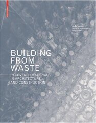 Building from Waste: Recovered Materials in Architecture and Construction цена и информация | Книги об архитектуре | 220.lv