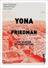 Yona Friedman. The Dilution of Architecture: The Dilution of Architecture цена и информация | Книги об архитектуре | 220.lv