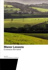 Manor Lessons: Commons Revisited. Teaching and Research in Architecture cena un informācija | Grāmatas par arhitektūru | 220.lv
