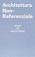 Architettura Non-Referenziale: Ideato da Valerio Olgiati - Scritto da Markus Breitschmid cena un informācija | Grāmatas par arhitektūru | 220.lv