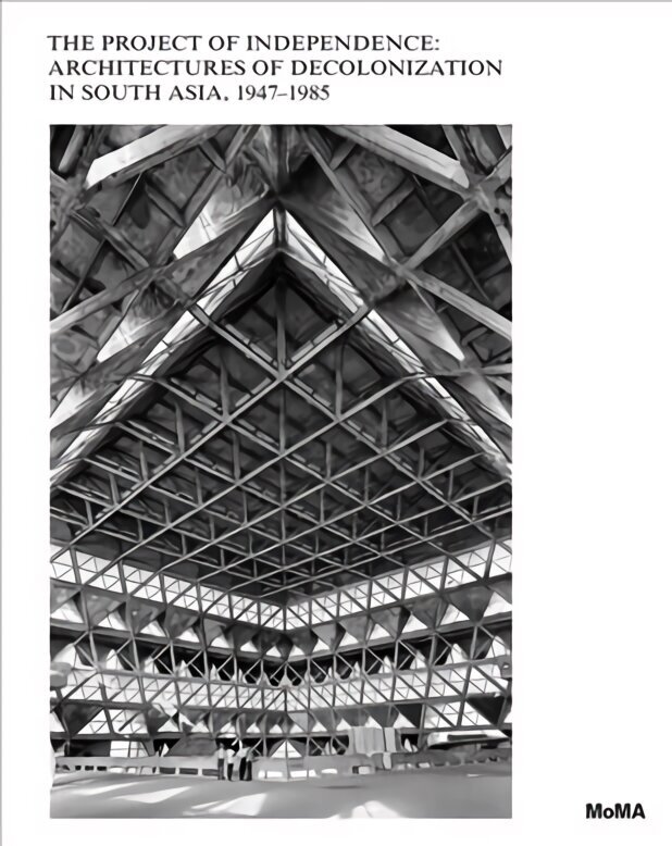 Project of Independence: Architectures of Decolonization in South Asia, 1947-1985 цена и информация | Grāmatas par arhitektūru | 220.lv