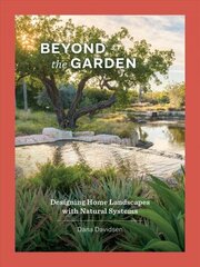 Beyond the Garden: Designing Home Landscapes with Natural Systems цена и информация | Книги об архитектуре | 220.lv