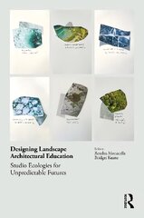 Designing Landscape Architectural Education: Studio Ecologies for Unpredictable Futures cena un informācija | Grāmatas par arhitektūru | 220.lv