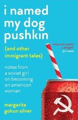 I Named My Dog Pushkin (And Other Immigrant Tales): Notes from a Soviet girl on becoming an American woman cena un informācija | Fantāzija, fantastikas grāmatas | 220.lv