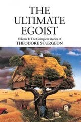 Ultimate Egoist: Volume I: The Complete Stories of Theodore Sturgeon цена и информация | Фантастика, фэнтези | 220.lv