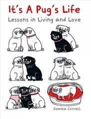 It's a Pug's Life: Lessons in Living and Love cena un informācija | Fantāzija, fantastikas grāmatas | 220.lv