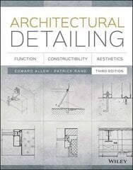 Architectural Detailing - Function, Constructibility, Aesthetics 3e: Function, Constructibility, Aesthetics 3rd Edition cena un informācija | Grāmatas par arhitektūru | 220.lv