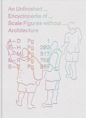 Unfinished Encyclopedia of Scale Figures without Architecture cena un informācija | Grāmatas par arhitektūru | 220.lv