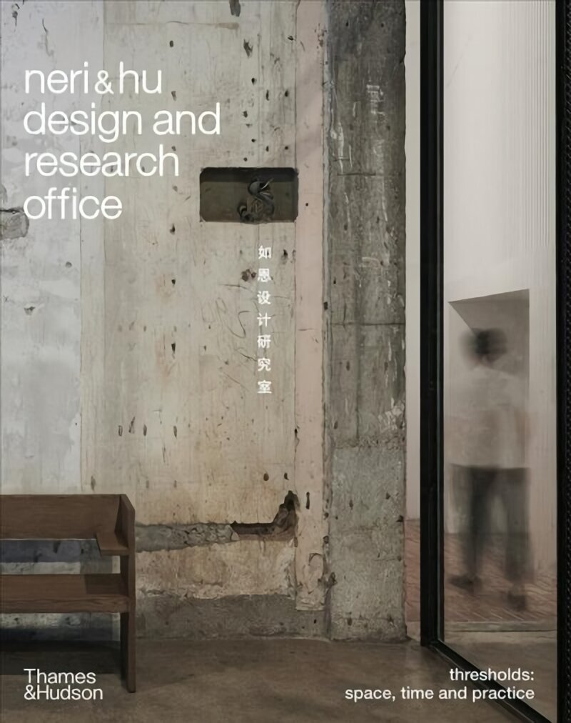 Neri&Hu Design and Research Office: Thresholds: Space, Time and Practice cena un informācija | Grāmatas par arhitektūru | 220.lv