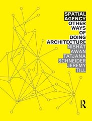 Spatial Agency: Other Ways of Doing Architecture: Other Ways Of Doing Architecture cena un informācija | Grāmatas par arhitektūru | 220.lv