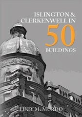 Islington & Clerkenwell in 50 Buildings cena un informācija | Grāmatas par arhitektūru | 220.lv