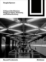 Critique of Architecture: Essays on Theory, Autonomy, and Political Economy cena un informācija | Grāmatas par arhitektūru | 220.lv