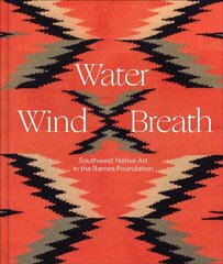 Water, Wind, Breath: Southwest Native Art in the Barnes Foundation цена и информация | Книги об искусстве | 220.lv