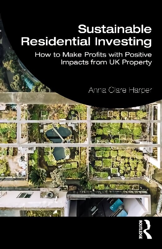 Sustainable Residential Investing: How to Make Profits with Positive Impacts from UK Property cena un informācija | Sociālo zinātņu grāmatas | 220.lv