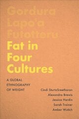 Fat in Four Cultures: A Global Ethnography of Weight cena un informācija | Sociālo zinātņu grāmatas | 220.lv