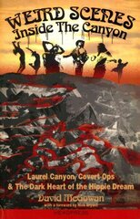 Weird Scenes Inside The Canyon: Laurel Canyon, Covert Ops & The Dark Heart of the Hippie Dream cena un informācija | Mākslas grāmatas | 220.lv