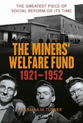 Miners' Welfare Fund 1921-1952: The Greatest Piece of Social Reform of its Time cena un informācija | Vēstures grāmatas | 220.lv