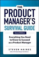 Product Manager's Survival Guide, Second Edition: Everything You Need to Know to Succeed as a Product Manager 2nd edition cena un informācija | Ekonomikas grāmatas | 220.lv