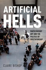 Artificial Hells: Participatory Art and the Politics of Spectatorship cena un informācija | Mākslas grāmatas | 220.lv