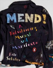 Mend!: A Refashioning Manual and Manifesto cena un informācija | Sociālo zinātņu grāmatas | 220.lv