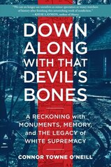 Down Along with That Devil's Bones: A Reckoning with Monuments, Memory, and the Legacy of White Supremacy цена и информация | Исторические книги | 220.lv