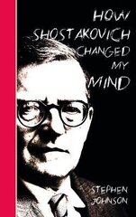 How Shostakovich Changed My Mind цена и информация | Книги об искусстве | 220.lv