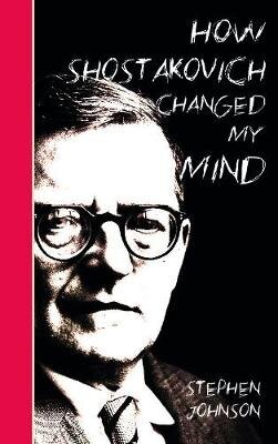 How Shostakovich Changed My Mind цена и информация | Mākslas grāmatas | 220.lv