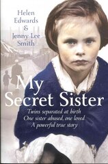 My Secret Sister: Jenny Lucas and Helen Edwards' family story Unabridged edition цена и информация | Биографии, автобиографии, мемуары | 220.lv