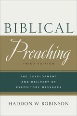 Biblical Preaching - The Development and Delivery of Expository Messages: The Development and Delivery of Expository Messages 3rd Edition цена и информация | Духовная литература | 220.lv