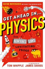 Get Ahead in ... PHYSICS: GCSE Revision without the boring bits, from Newton's Laws to levitating frogs cena un informācija | Grāmatas pusaudžiem un jauniešiem | 220.lv