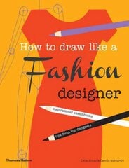 How to Draw Like a Fashion Designer: Inspirational Sketchbooks - Tips from Top Designers cena un informācija | Grāmatas pusaudžiem un jauniešiem | 220.lv