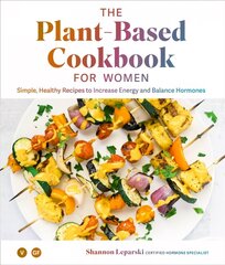 Plant-based Cookbook for Women: Simple, Healthy Recipes to Increase Energy and Balance Hormones цена и информация | Книги рецептов | 220.lv