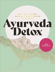 Ayurveda Detox: How to cleanse, balance and revitalize your body цена и информация | Книги о питании и здоровом образе жизни | 220.lv